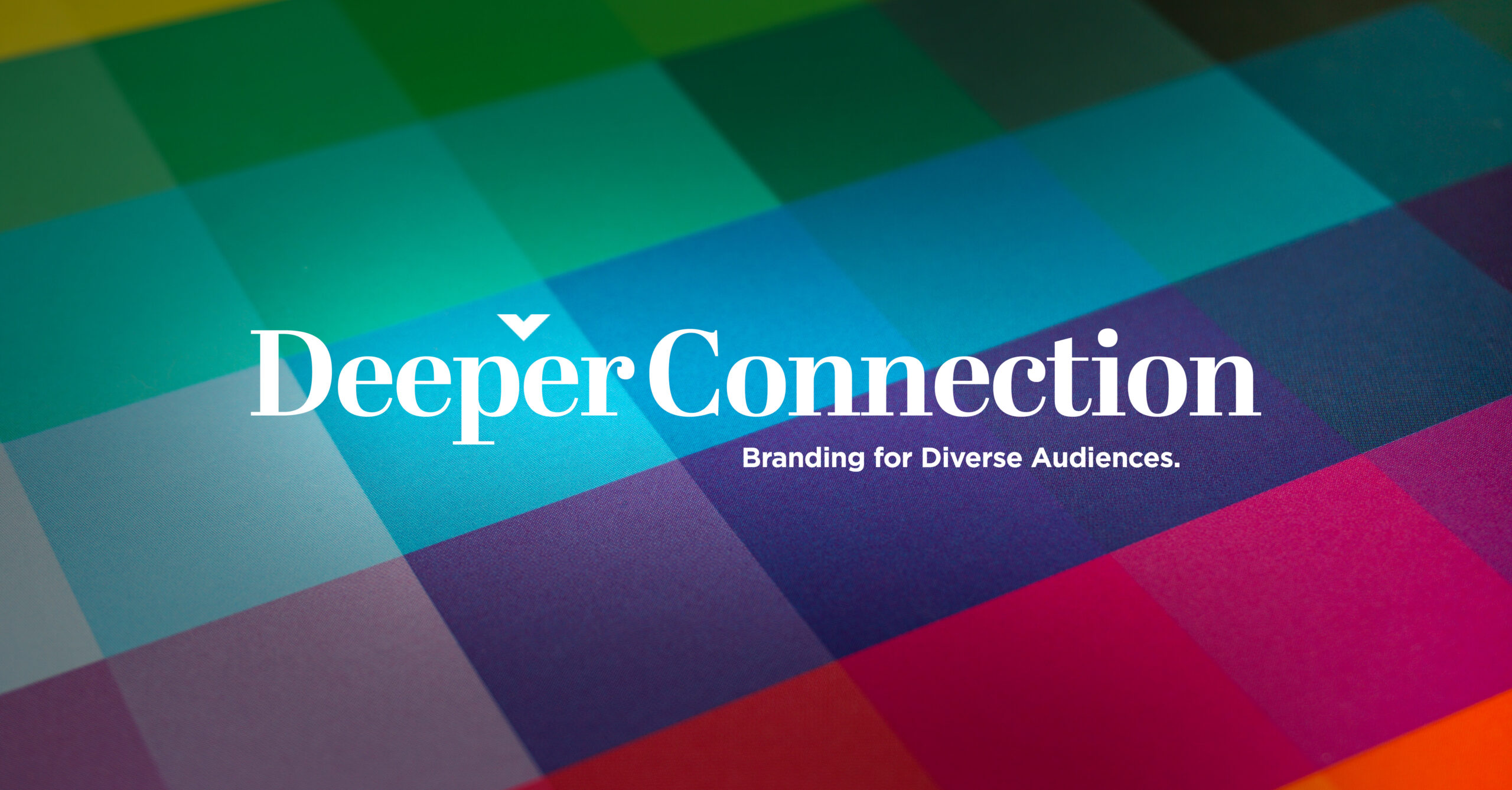 Text on multi-color background reads Deeper Connection, Branding for Diverse Audiences.