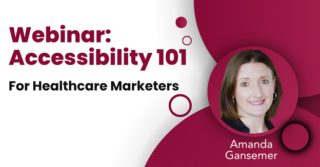 Red and white image with photo of woman. Text reads: Webinar: Accessibility 101 for healthcare marketers Amanda Gansemer