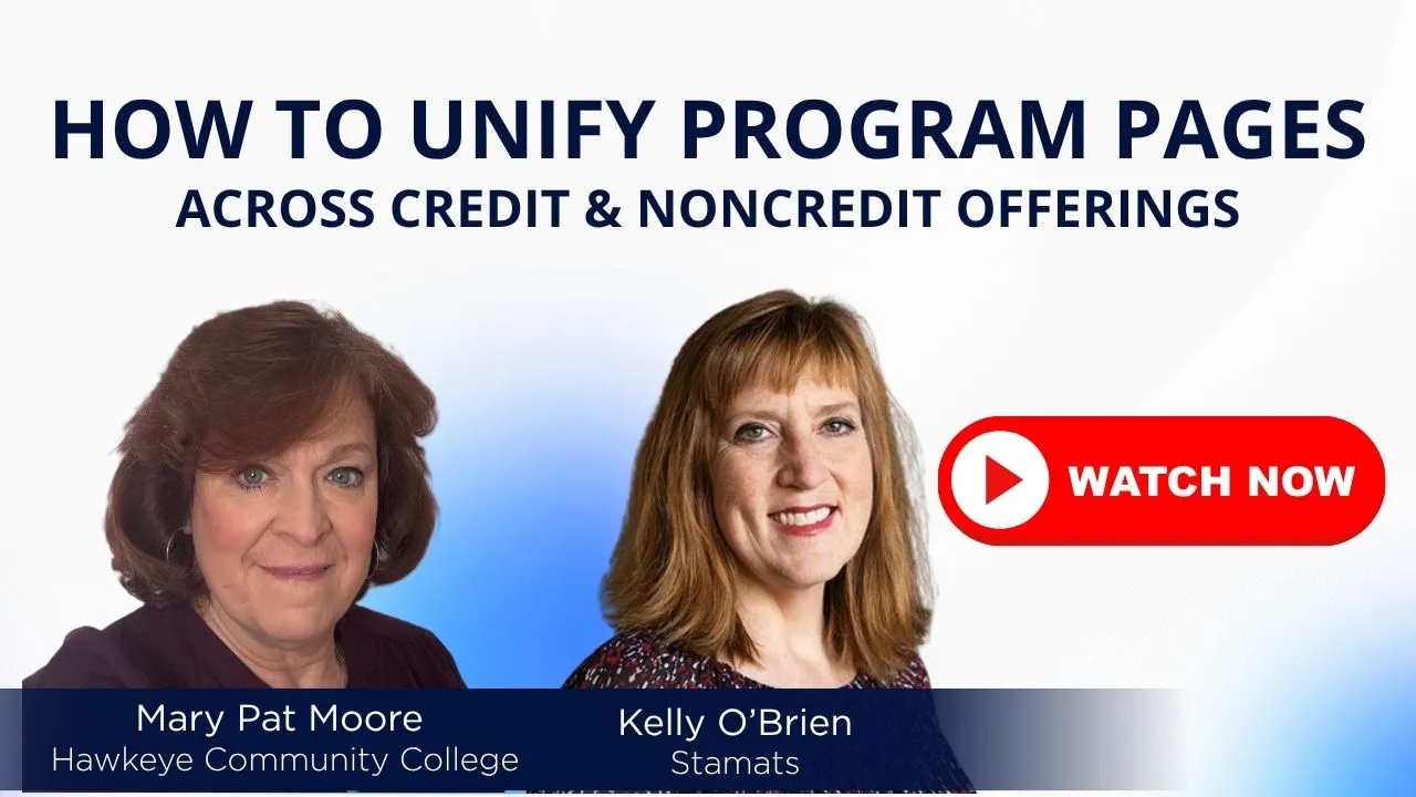 Watch webinar: How to Unify Program Pages Across Credit & Noncredit Offerings by Mary Pat Moore of Hawkeye and Kelly O'Brien of Stamats