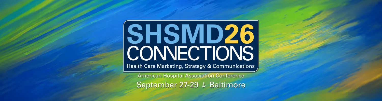 SHSMD 2026 Connections Graphic. Healthy Care Marketing, Strategy and Communications, AMA Conference. September 27 to 29 in Baltimore
